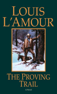 Title: The Proving Trail: A Novel, Author: Louis L'Amour