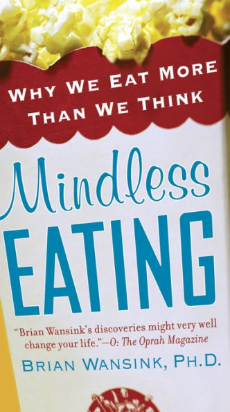 Mindless Eating: Why We Eat More Than We Think