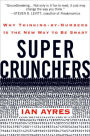 Super Crunchers: How Thinking by Numbers Is the New Way to Be Smart