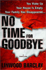 Title: No Time for Goodbye: A Thriller, Author: Linwood Barclay