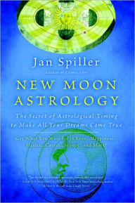 Title: New Moon Astrology: The Secret of Astrological Timing to Make All Your Dreams Come True, Author: Jan Spiller