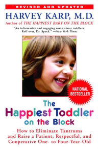 Title: The Happiest Toddler on the Block: How to Eliminate Tantrums and Raise a Patient, Respectful and Cooperative One- to Four-Year-Old, Author: Harvey Karp