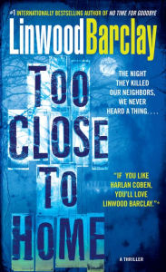Title: Too Close to Home, Author: Linwood Barclay