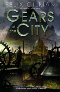 Title: Gears of the City, Author: Felix Gilman