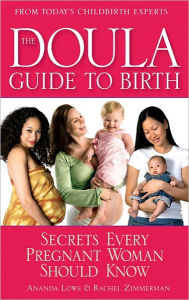 Title: Doula Guide to Birth: Secrets Every Pregnant Woman Should Know, Author: Ananda Lowe