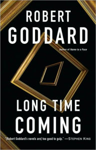 Title: Long Time Coming: A Novel, Author: Robert Goddard