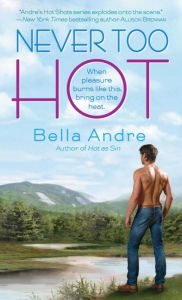 Title: Never Too Hot, Author: Bella Andre