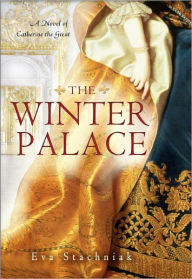Title: The Winter Palace: A Novel of Catherine the Great, Author: Eva Stachniak