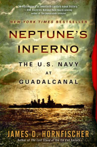 Title: Neptune's Inferno: The U.S. Navy at Guadalcanal, Author: James D. Hornfischer