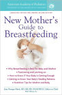 The American Academy of Pediatrics New Mother's Guide to Breastfeeding