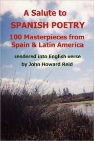 A Salute to Spanish Poetry: 100 Masterpieces from Spain and Latin America rendered into English Verse