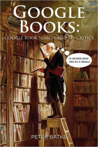 Google Books: Google Book Search and its Critics