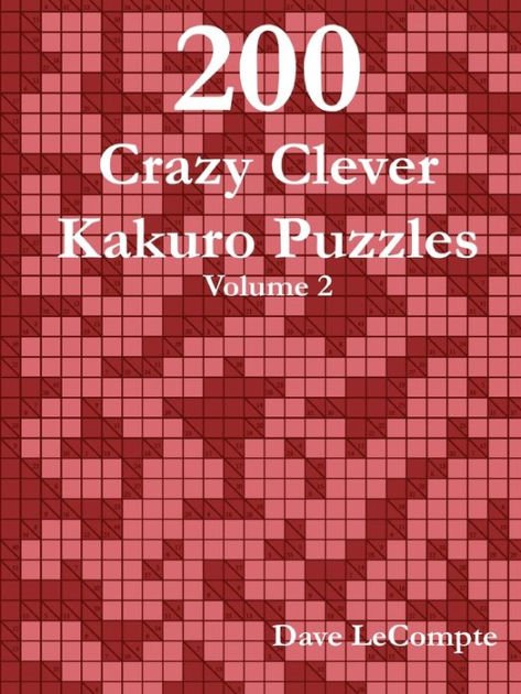 200-crazy-clever-kakuro-puzzles-volume-2-by-dave-lecompte-paperback