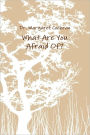What Are You Afraid Of?