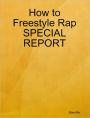 How to Freestyle Rap SPECIAL REPORT