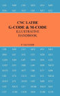 CNC LATHE G-CODE & M-CODE ILLUSTRATIVE HANDBOOK