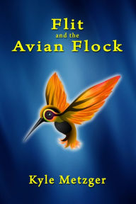 Title: Flit and the Avian Flock, Author: Kyle Metzger