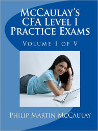 Title: McCaulay's CFA Level I Practice Exams Volume I of V, Author: Philip Martin McCaulay