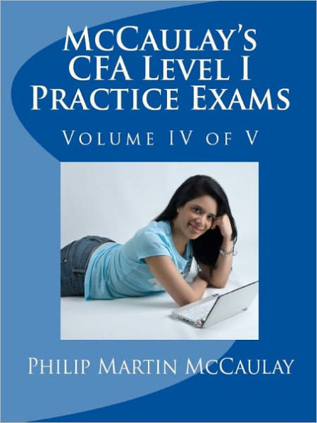 McCaulay's CFA Level I Practice Exams Volume IV of V