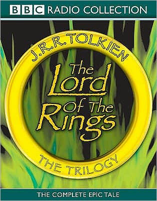The Lord of the Rings: The Trilogy: The Complete Collection Of The Classic BBC Radio Production