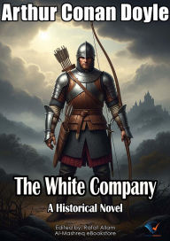 Title: The White Company: A Historical Novel, Author: Arthur Conan Doyle