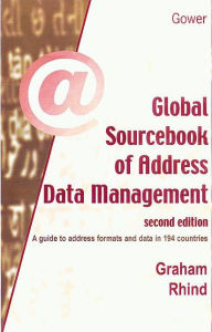 Title: Global Sourcebook of Address Data Management: A Guide to Address Formats and Data in 194 Countries / Edition 1, Author: Graham Rhind