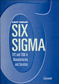 Title: Six Sigma: SPC and TQM in Manufacturing and Services / Edition 1, Author: Geoff Tennant