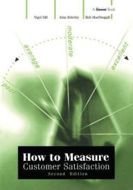 Title: How to Measure Customer Satisfaction / Edition 2, Author: Nigel Hill