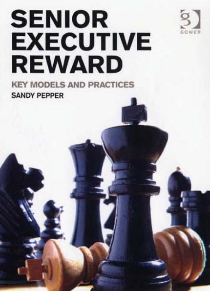 Senior Executive Reward: Key Models and Practices / Edition 1