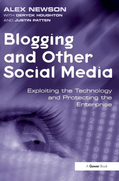 Blogging and Other Social Media: Exploiting the Technology and Protecting the Enterprise