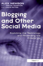Blogging and Other Social Media: Exploiting the Technology and Protecting the Enterprise