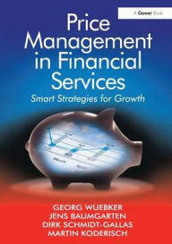 Title: Price Management in Financial Services: Smart Strategies for Growth / Edition 1, Author: Georg Wuebker