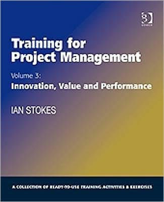 Training for Project Management: Volume 3: Innovation, Value and Performance / Edition 1