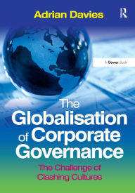 Title: The Globalisation of Corporate Governance: The Challenge of Clashing Cultures, Author: Adrian Davies