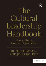 Title: The Cultural Leadership Handbook: How to Run a Creative Organization, Author: Robert Hewison