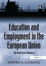 Title: Education and Employment in the European Union: The Social Cost of Business, Author: Dimitris N. Chorafas