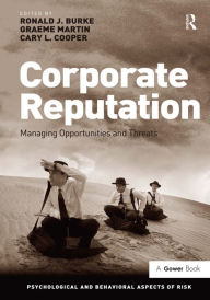Title: Corporate Reputation: Managing Opportunities and Threats / Edition 1, Author: Ronald J. Burke
