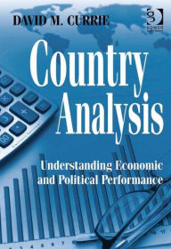 Title: Country Analysis: Understanding Economic and Political Performance / Edition 1, Author: David M. Currie