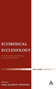 Title: Ecumenical Ecclesiology: Unity, Diversity and Otherness in a Fragmented World, Author: Gesa Elsbeth Thiessen