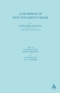 Title: A Grammar of New Testament Greek: Accidence and Word Formation, Author: James Hope Moulton