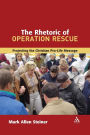 The Rhetoric of Operation Rescue: Projecting the Christian Pro-Life Message