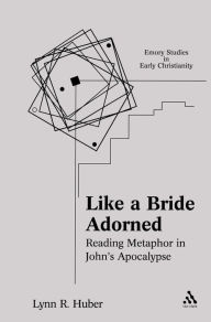 Title: Like a Bride Adorned: Reading Metaphor in John's Apocalypse / Edition 1, Author: Lynn R. Huber