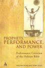 Prophets, Performance, and Power: Performance Criticism of the Hebrew Bible