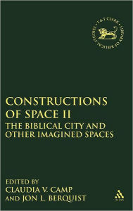 Title: Constructions of Space II: The Biblical City and Other Imagined Spaces, Author: Jon L. Berquist