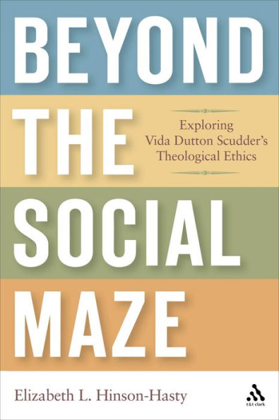 Beyond the Social Maze: Exploring Vida Dutton Scudder's Theological Ethics / Edition 1