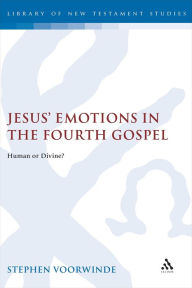 Title: Jesus' Emotions in the Fourth Gospel, Author: Stephen Voorwinde