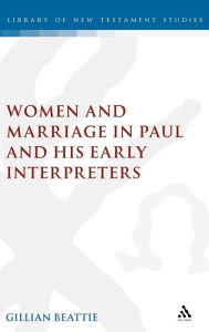 Title: Women and Marriage in Paul and His Early Interpreters / Edition 1, Author: Gillian Beattie