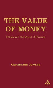 Title: The Value of Money: Ethics and the World of Finance, Author: Catherine Cowley