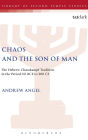Chaos and the Son of Man: The Hebrew Chaoskampf Tradition in the Period 515 BCE to 200 CE