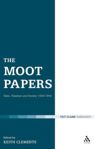 Title: The Moot Papers: Faith, Freedom and Society 1938-1944, Author: Keith Clements